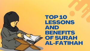 Top 10 Practical Lessons And Benefits of Surah Al-Fatihah